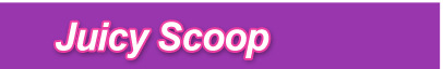 juicy scoop